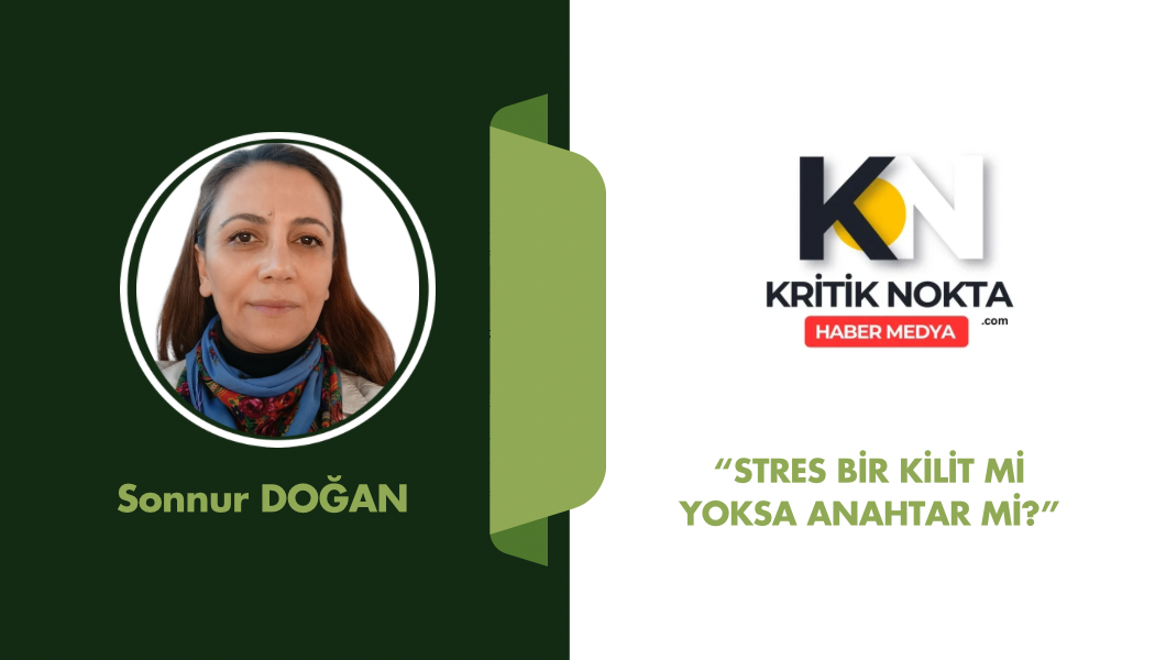 STRES BİR KİLİT Mİ YOKSA ANAHTAR MI?